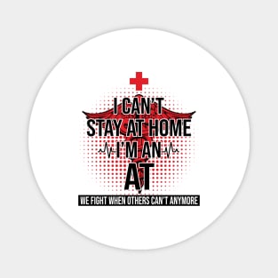 I Can't Stay At Home I'm An AT We Fight - Nurse Gift Magnet